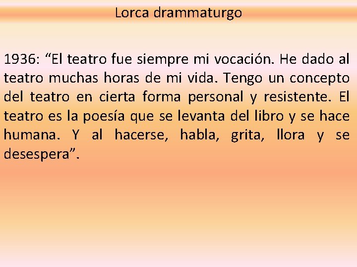 Lorca drammaturgo 1936: “El teatro fue siempre mi vocación. He dado al teatro muchas