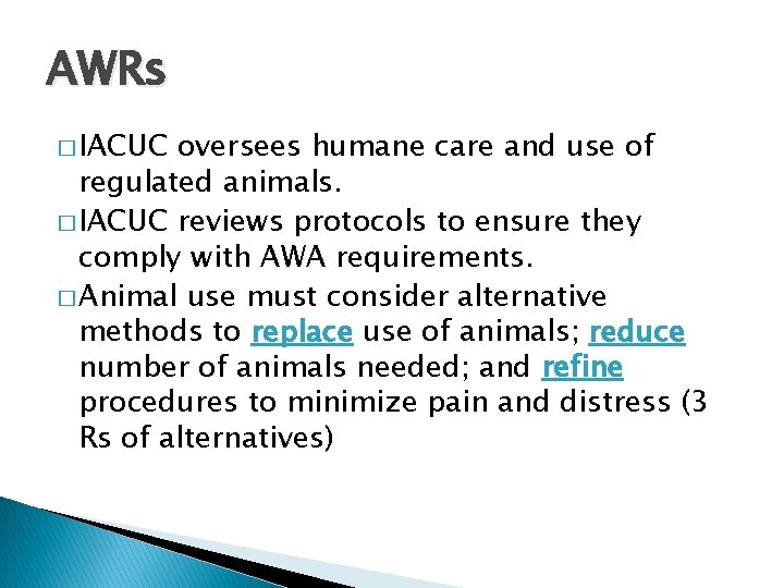 AWRs � IACUC oversees humane care and use of regulated animals. � IACUC reviews