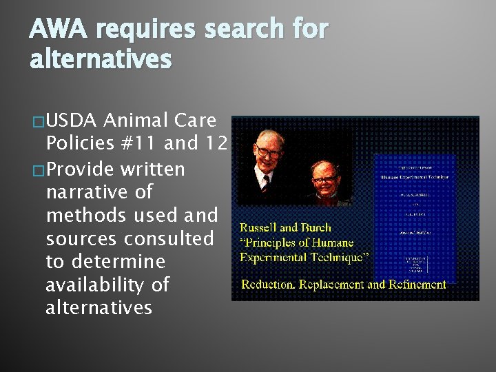 AWA requires search for alternatives � USDA Animal Care Policies #11 and 12 �