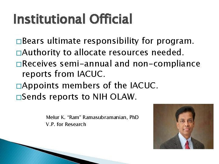 Institutional Official � Bears ultimate responsibility for program. � Authority to allocate resources needed.