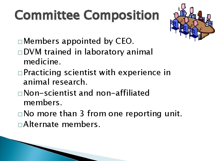 Committee Composition � Members appointed by CEO. � DVM trained in laboratory animal medicine.