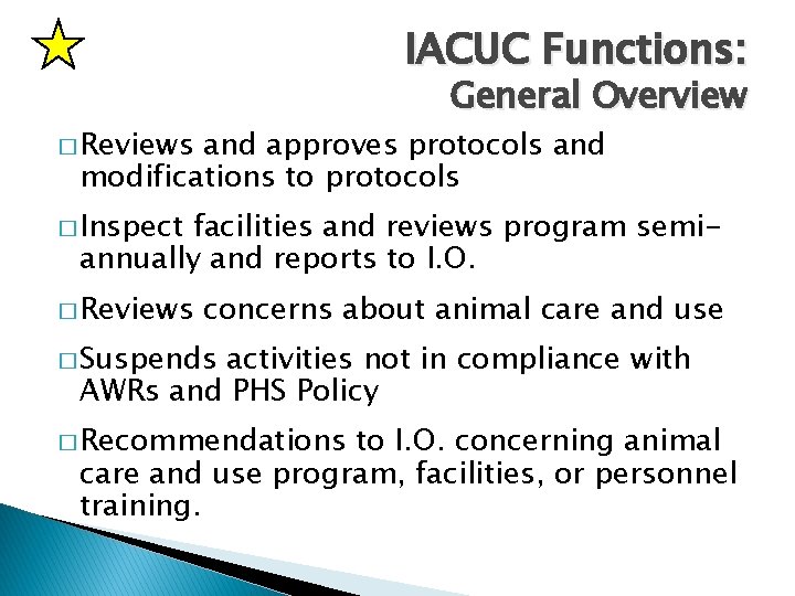 IACUC Functions: General Overview � Reviews and approves protocols and modifications to protocols �