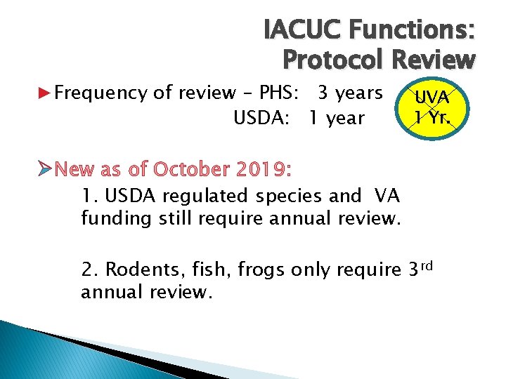 IACUC Functions: Protocol Review ▶Frequency of review – PHS: 3 years USDA: 1 year