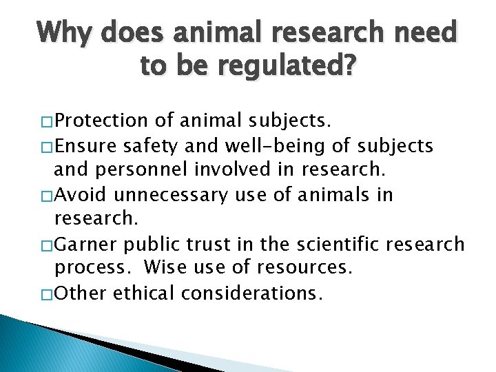 Why does animal research need to be regulated? � Protection of animal subjects. �