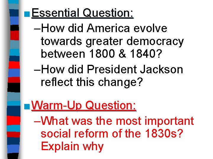 ■ Essential Question: –How did America evolve towards greater democracy between 1800 & 1840?