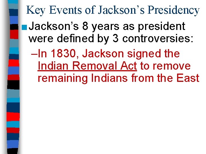 Key Events of Jackson’s Presidency ■ Jackson’s 8 years as president were defined by