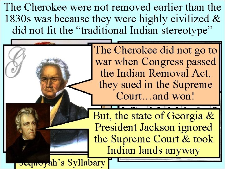 The Cherokee were not removed earlier than the 1830 s was because they were