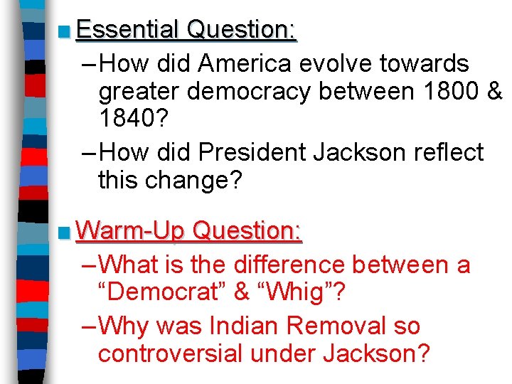 ■ Essential Question: – How did America evolve towards greater democracy between 1800 &