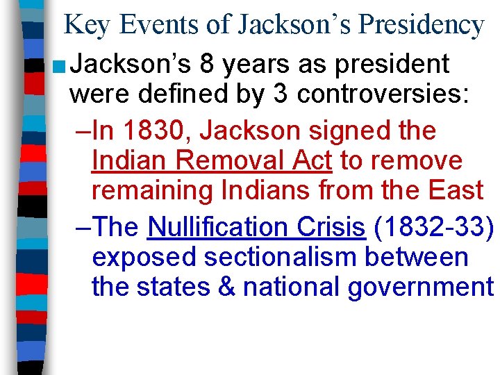 Key Events of Jackson’s Presidency ■ Jackson’s 8 years as president were defined by