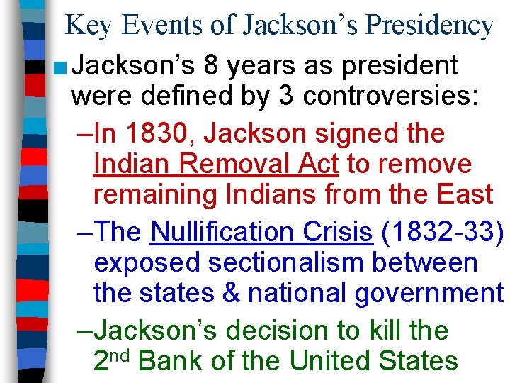 Key Events of Jackson’s Presidency ■ Jackson’s 8 years as president were defined by