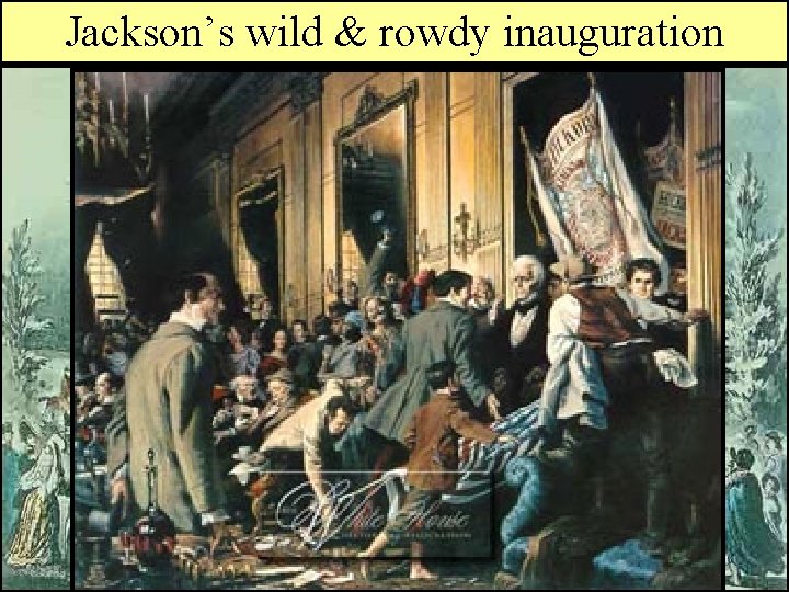 Jackson’s & rowdy inauguration Who wild is Andrew Jackson? 
