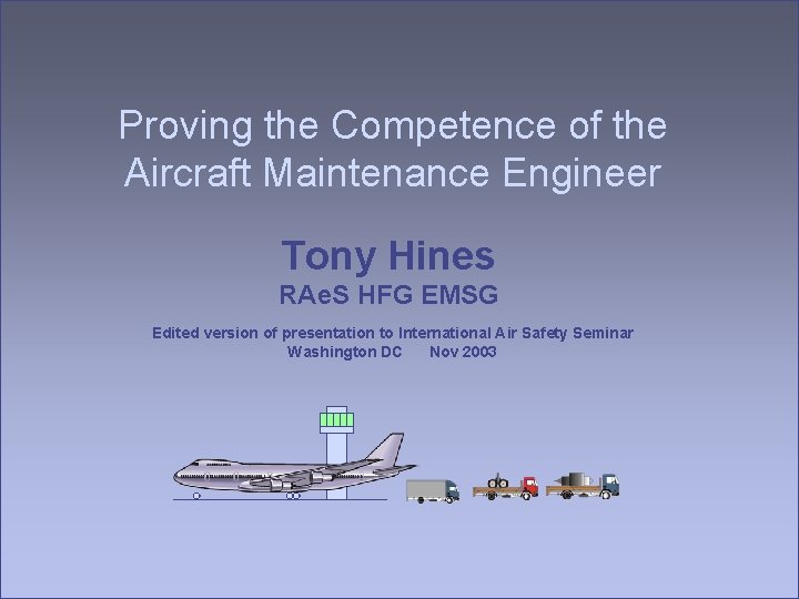 Proving the Competence of the Aircraft Maintenance Engineer Tony Hines RAe. S HFG EMSG