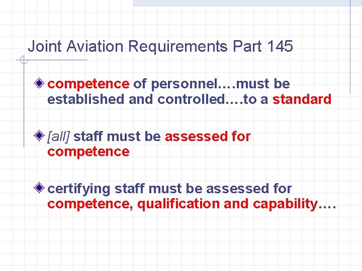 Joint Aviation Requirements Part 145 competence of personnel…. must be established and controlled…. to