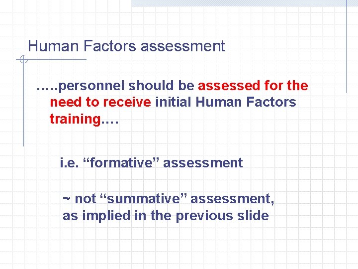 Human Factors assessment …. . personnel should be assessed for the need to receive