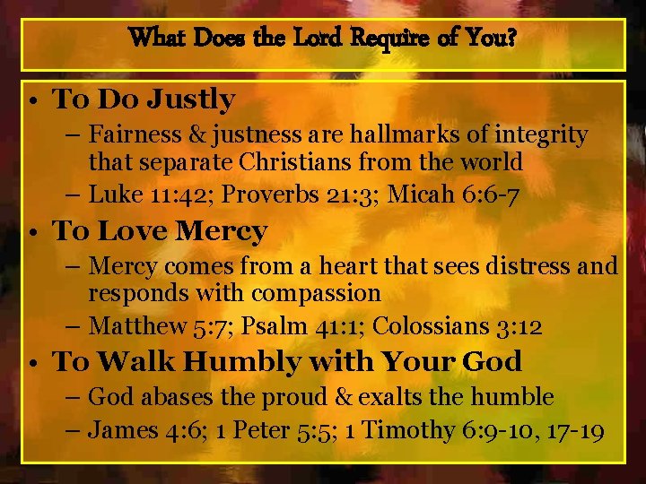 What Does the Lord Require of You? • To Do Justly – Fairness &