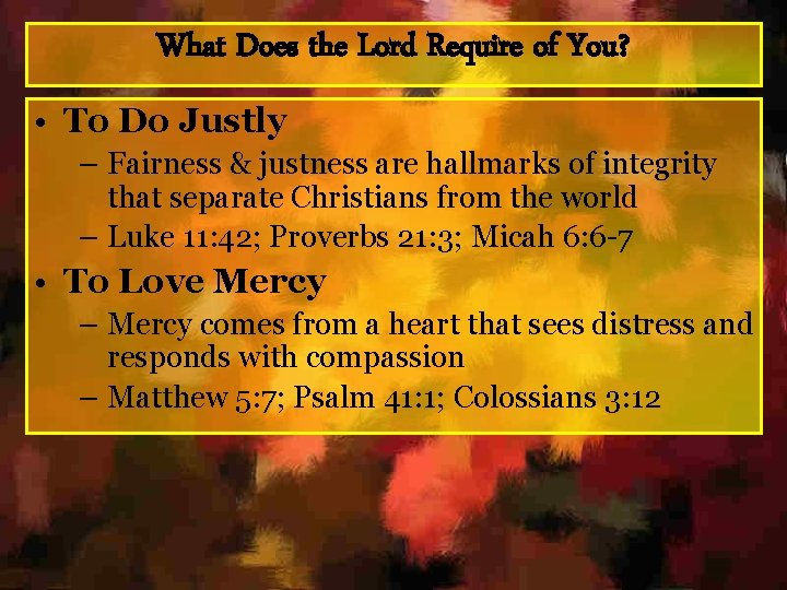 What Does the Lord Require of You? • To Do Justly – Fairness &