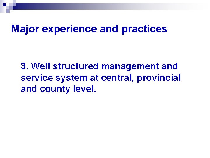 Major experience and practices 3. Well structured management and service system at central, provincial