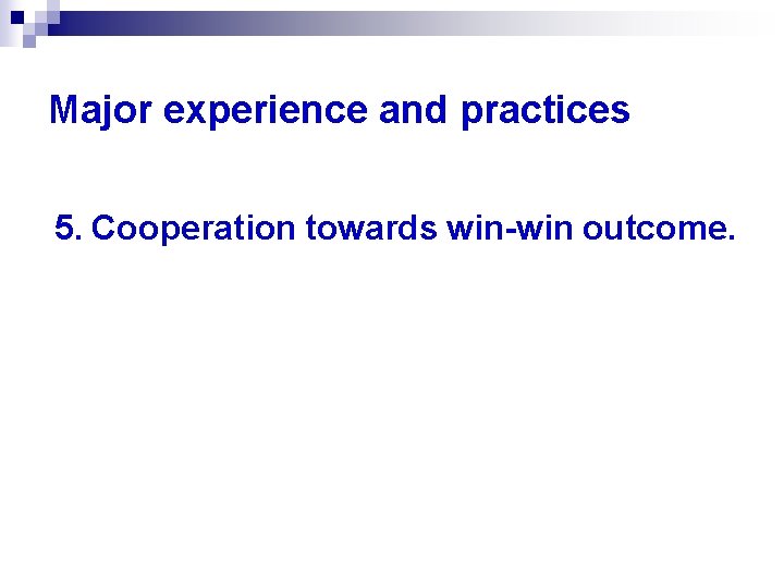 Major experience and practices 5. Cooperation towards win-win outcome. 