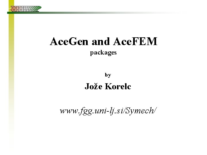 Ace. Gen and Ace. FEM packages by Jože Korelc www. fgg. uni-lj. si/Symech/ 