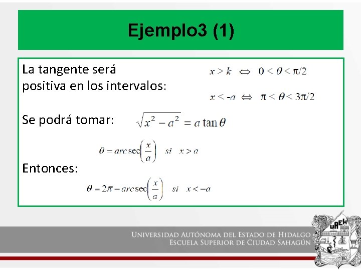 Ejemplo 3 (1) La tangente será positiva en los intervalos: Se podrá tomar: Entonces: