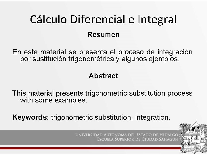 Cálculo Diferencial e Integral Resumen En este material se presenta el proceso de integración