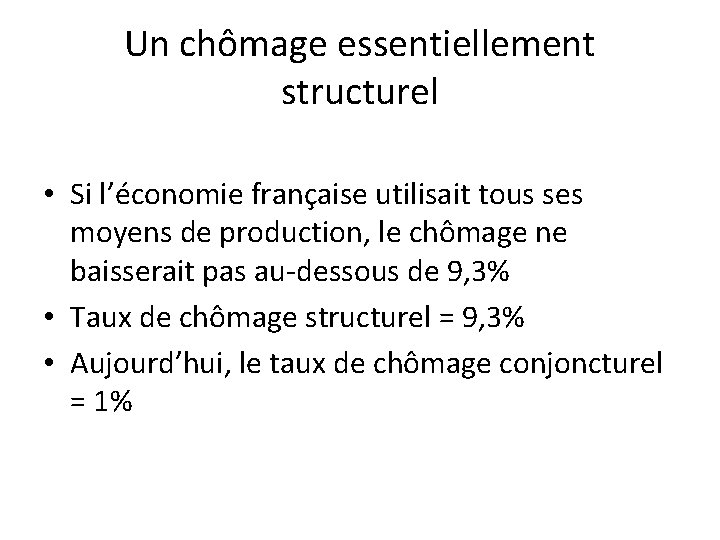 Un chômage essentiellement structurel • Si l’économie française utilisait tous ses moyens de production,