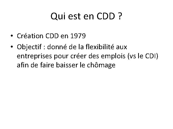 Qui est en CDD ? • Création CDD en 1979 • Objectif : donné