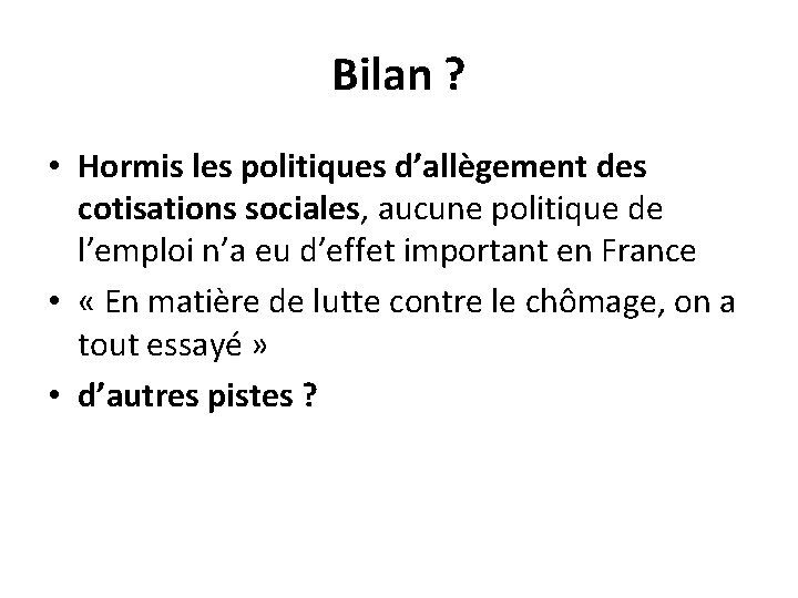 Bilan ? • Hormis les politiques d’allègement des cotisations sociales, aucune politique de l’emploi