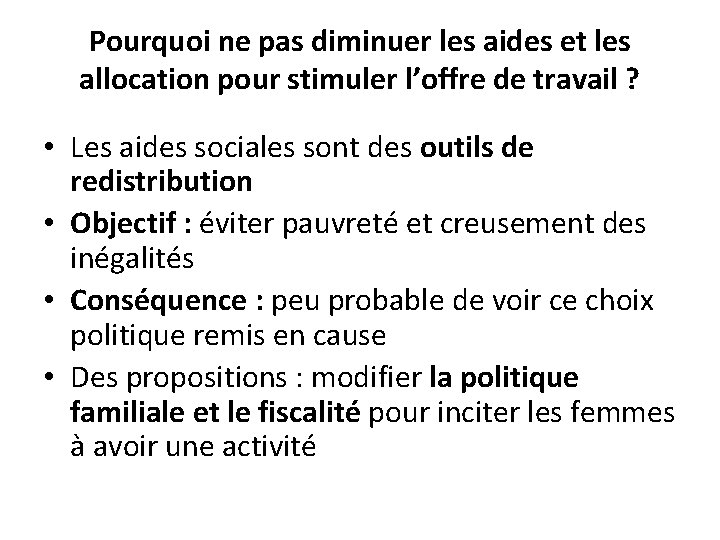 Pourquoi ne pas diminuer les aides et les allocation pour stimuler l’offre de travail