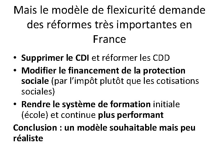 Mais le modèle de flexicurité demande des réformes très importantes en France • Supprimer