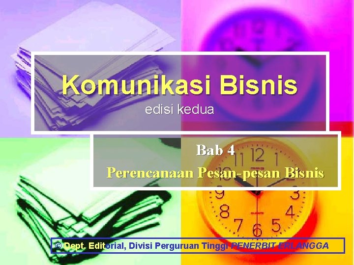 Komunikasi Bisnis edisi kedua Bab 4 Perencanaan Pesan-pesan Bisnis © Dept. Editorial, Divisi Perguruan