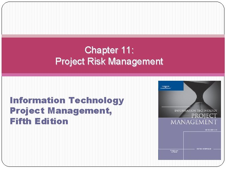Chapter 11: Project Risk Management Information Technology Project Management, Fifth Edition 