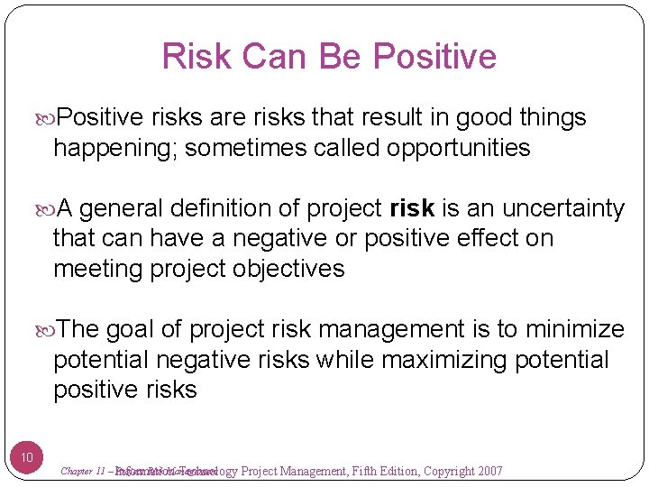 Risk Can Be Positive risks are risks that result in good things happening; sometimes