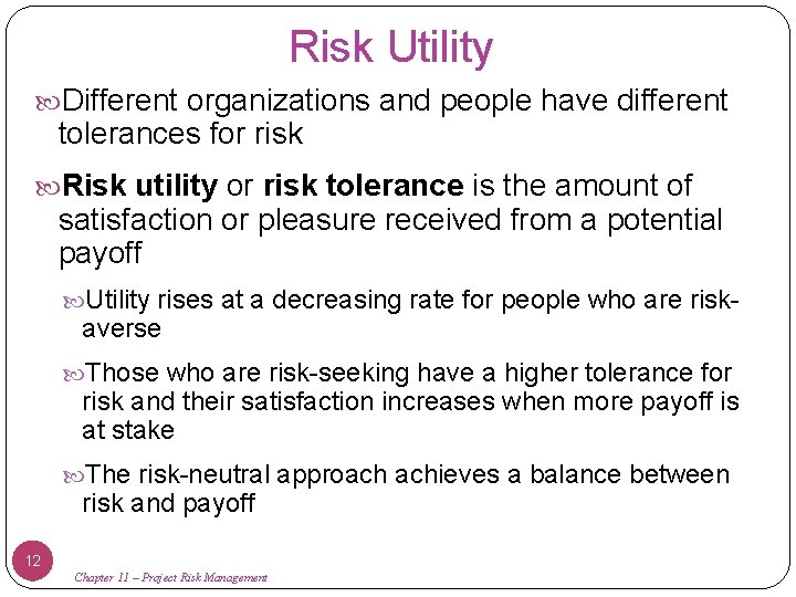 Risk Utility Different organizations and people have different tolerances for risk Risk utility or