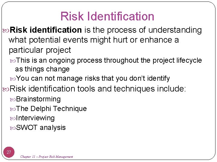 Risk Identification Risk identification is the process of understanding what potential events might hurt