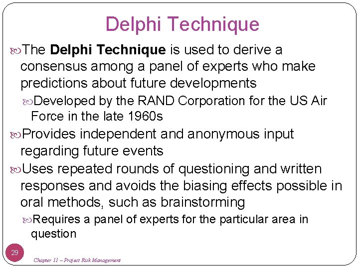 Delphi Technique The Delphi Technique is used to derive a consensus among a panel
