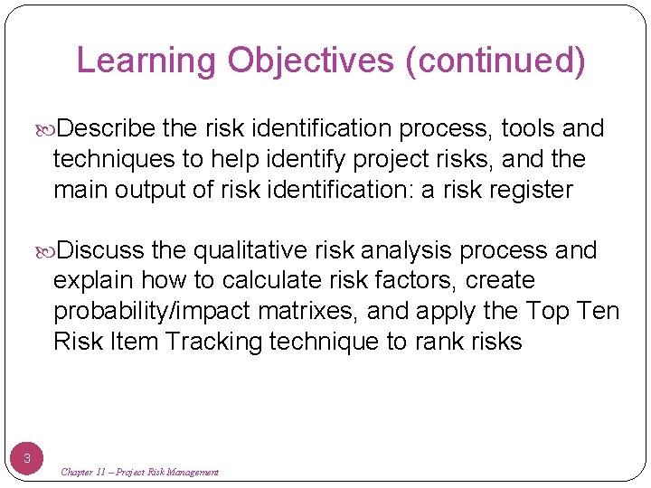 Learning Objectives (continued) Describe the risk identification process, tools and techniques to help identify