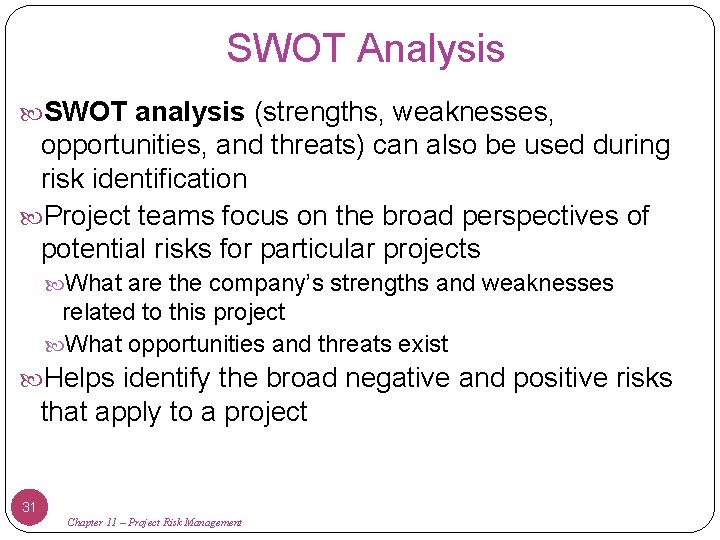 SWOT Analysis SWOT analysis (strengths, weaknesses, opportunities, and threats) can also be used during