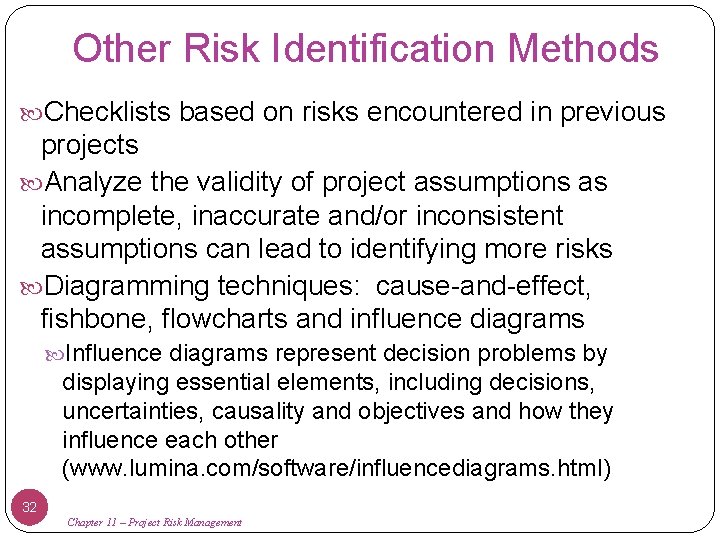 Other Risk Identification Methods Checklists based on risks encountered in previous projects Analyze the