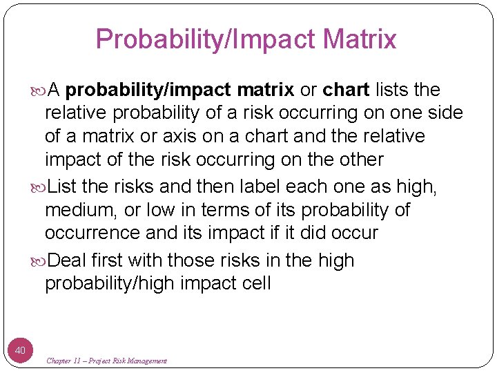 Probability/Impact Matrix A probability/impact matrix or chart lists the relative probability of a risk