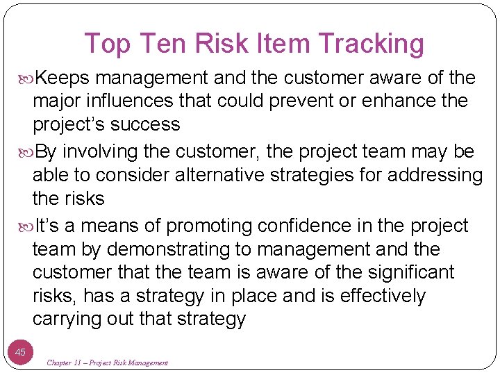 Top Ten Risk Item Tracking Keeps management and the customer aware of the major