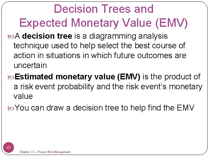 Decision Trees and Expected Monetary Value (EMV) A decision tree is a diagramming analysis