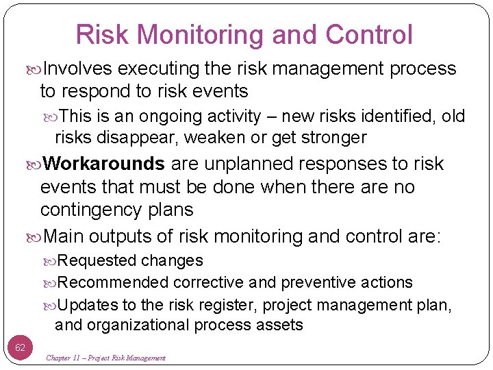 Risk Monitoring and Control Involves executing the risk management process to respond to risk