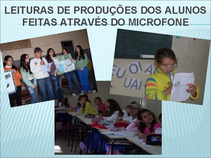 LEITURAS DE PRODUÇÕES DOS ALUNOS FEITAS ATRAVÉS DO MICROFONE 