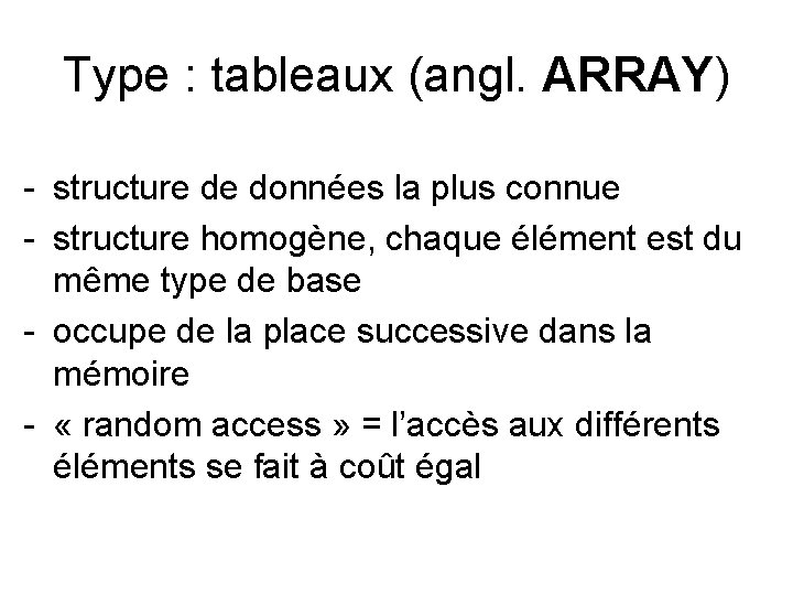 Type : tableaux (angl. ARRAY) - structure de données la plus connue - structure