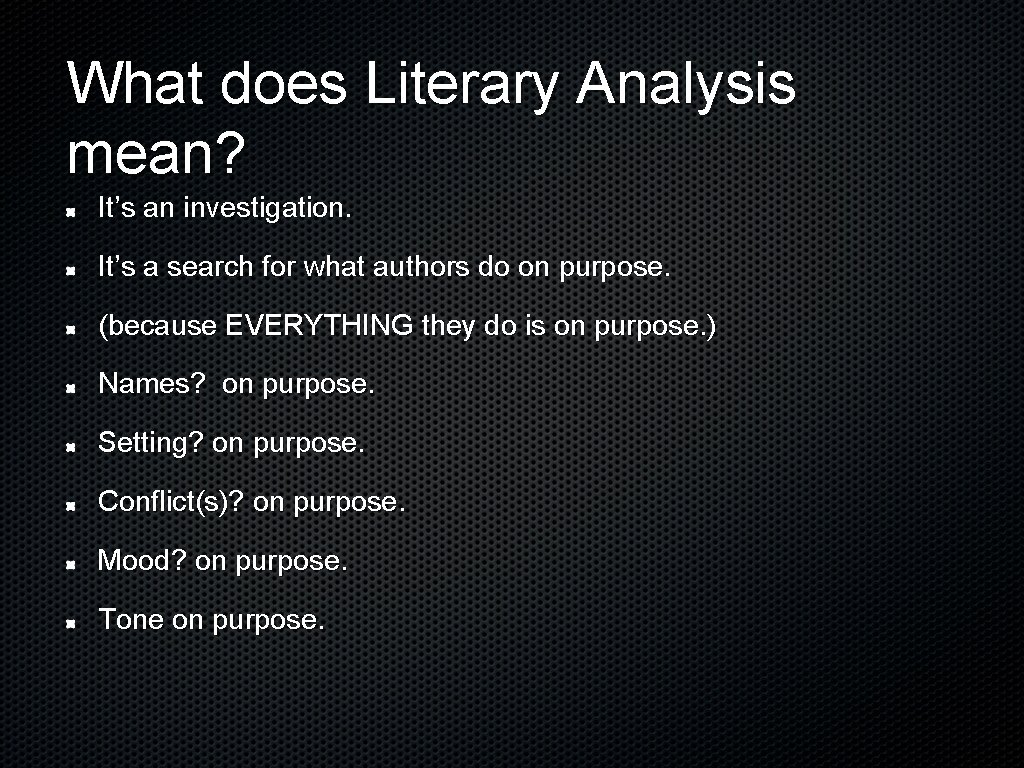 What does Literary Analysis mean? It’s an investigation. It’s a search for what authors
