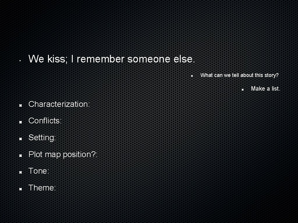  • We kiss; I remember someone else. What can we tell about this