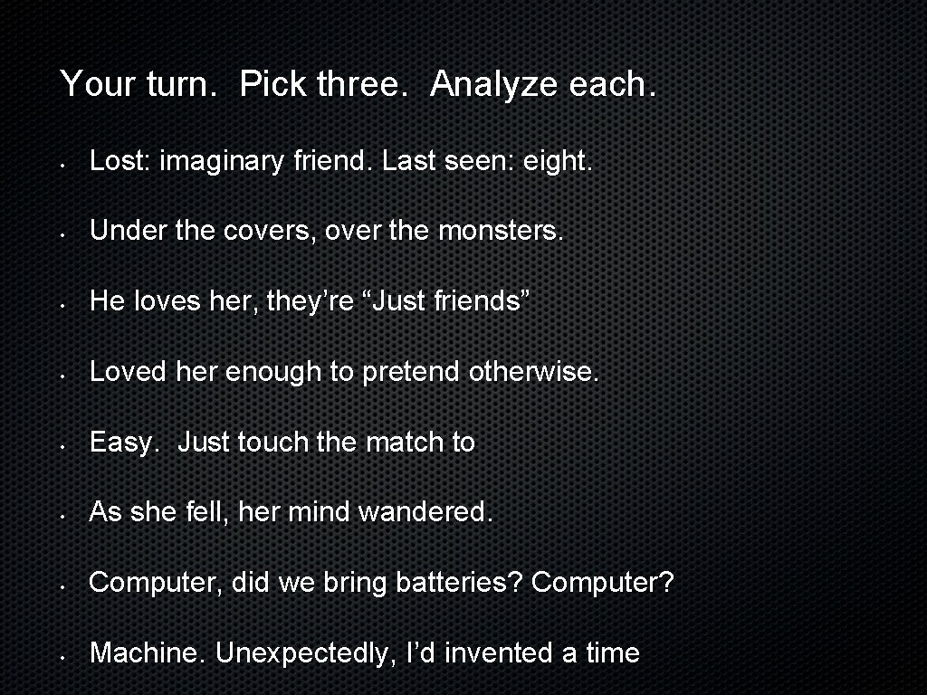 Your turn. Pick three. Analyze each. • Lost: imaginary friend. Last seen: eight. •