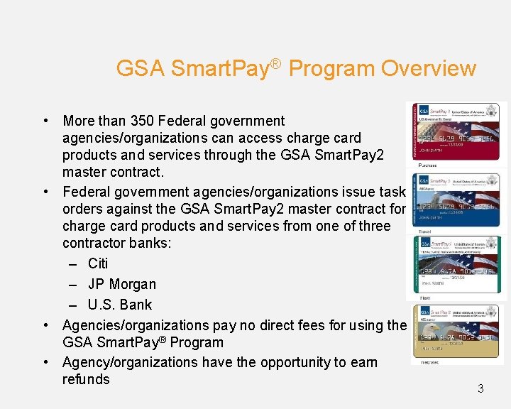 GSA Smart. Pay® Program Overview • More than 350 Federal government agencies/organizations can access