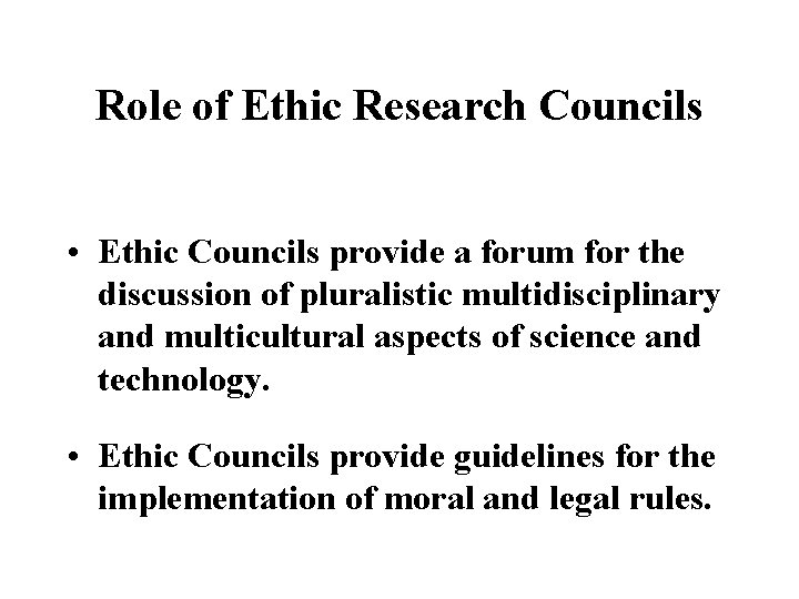 Role of Ethic Research Councils • Ethic Councils provide a forum for the discussion